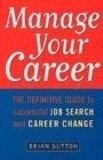 Brian Sutton - Manage Your Career - The Definitive Guide to Successful Job Search and Career Change.