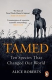 Alice Roberts - Tamed - Ten Species that Changed our World.
