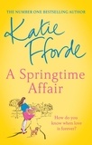 Katie Fforde - A Springtime Affair - The uplifting escapist romance from the Sunday Times bestselling author of feel-good fiction.