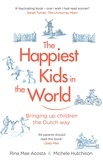 Rina Mae Acosta et Michele Hutchison - The Happiest Kids in the World - Bringing up Children the Dutch Way.