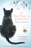Hiro Arikawa et Philip Gabriel - The Travelling Cat Chronicles - The uplifting million-copy bestselling Japanese translated story.