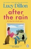 Lucy Dillon - After the Rain - The incredible and uplifting new novel from the Sunday Times bestselling author.