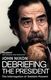 John Nixon - Debriefing the President - The Interrogation of Saddam Hussein.