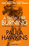Paula Hawkins - A Slow Fire Burning - The addictive bestselling Richard &amp; Judy pick from the multi-million copy bestselling author of The Girl on the Train.