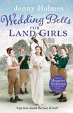 Jenny Holmes - Wedding Bells for Land Girls - A heartwarming WW1 story, perfect for fans of historical romance books (The Land Girls Book 2).