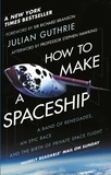 Julian Guthrie - How to Make a Spaceship - A Band of Renegades, an Epic Race, and the Birth of Private Spaceflight.