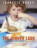 Jeanette Orrey - The Dinner Lady - Change The Way Your Children Eat Forever.