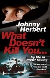 Johnny Herbert - What Doesn't Kill You... - My Life in Motor Racing.