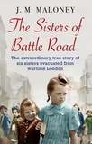 J.M. Maloney - The Sisters of Battle Road - The Extraordinary True Story of Six Sisters Evacuated from Wartime London.