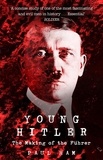 Paul Ham - Young Hitler - The Making of the Fuhrer.
