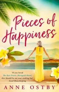 Anne Ostby et Marie Ostby - Pieces of Happiness - A Novel of Friendship, Hope and Chocolate.