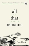 Sue Black - All That Remains - A Life in Death.