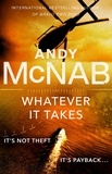 Andy McNab - Whatever It Takes - The thrilling new novel from bestseller Andy McNab.
