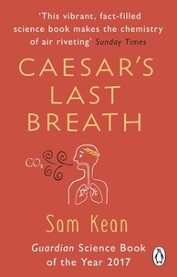Sam Kean - Caesar's Last Breath - The Epic Story of The Air Around Us.
