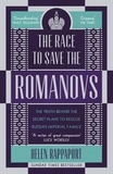 Helen Rappaport - The Race to Save the Romanovs - The Truth Behind the Secret Plans to Rescue Russia's Imperial Family.