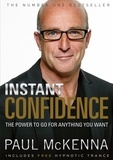 Paul McKenna - Instant Confidence - master the art of believing you can achieve what you want with multi-million-copy bestselling author Paul McKenna’s sure-fire system.