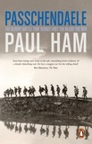 Paul Ham - Passchendaele - The Bloody Battle That Nearly Lost The Allies The War.