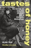 Selina Todd - Tastes of Honey - The Making of Shelagh Delaney and a Cultural Revolution.