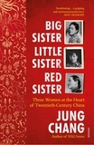 Jung Chang - Big Sister, Little Sister, Red Sister - Three Women at the Heart of Twentieth-Century China (From the bestselling author of Wild Swans).