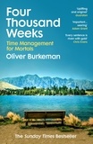 Oliver Burkeman - Four Thousand Weeks - Embrace your limits. Change your life. Make your four thousand weeks count..
