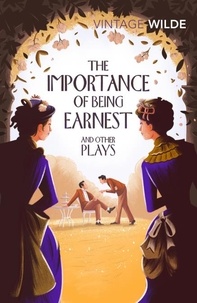 Oscar Wilde - The Importance of Being Earnest and Other Plays.