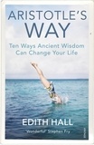 Edith Hall - Aristotle’s Way - How Ancient Wisdom Can Change Your Life.