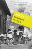 Amos Oz - Elsewhere, Perhaps.