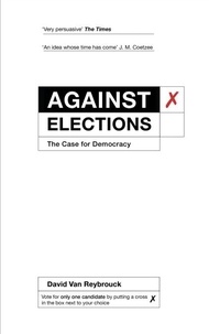 David van Reybrouck - Against Elections - The Case for Democracy.