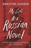 Emmanuel Carrère - My Life as a Russian Novel.