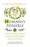 Sarah Bakewell - Humanly Possible - The great humanist experiment in living.