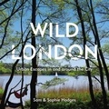 Sam Hodges et Sophie Hodges - Wild London - Urban Escapes in and around the City.