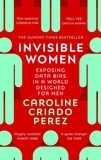 Caroline Criado Perez - Invisible Women - Exposing Data Bias in a World Designed for Men.