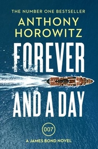 Anthony Horowitz - Forever and a Day - A James Bond Novel.