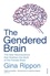 Gina Rippon - The Gendered Brain - The new neuroscience that shatters the myth of the female brain.