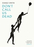 Danez Smith - Don't Call Us Dead.