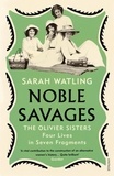 Sarah Watling - Noble Savages - The Olivier Sisters.