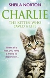 Sheila Norton - Charlie the Kitten Who Saved A Life.