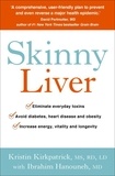 Kristin Kirkpatrick et Ibrahim Hanouneh - Skinny Liver - Lose the fat and lose the toxins for increased energy, health and longevity.
