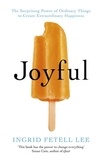 Ingrid Fetell Lee - Joyful - The surprising power of ordinary things to create extraordinary happiness.