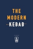 Le Bab - The Modern Kebab - 60 delicious recipes for flavour-packed, gourmet kebabs.
