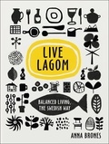 Anna Brones - Live Lagom: Balanced Living, The Swedish Way.