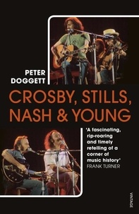 Peter Doggett - Crosby, Stills, Nash &amp; Young - The definitive biography.