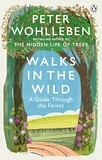 Peter Wohlleben et Ruth Ahmedzai Kemp - Walks in the Wild - A guide through the forest with Peter Wohlleben.