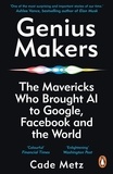 Cade Metz - Genius Makers - The Mavericks Who Brought A.I. to Google, Facebook, and the World.