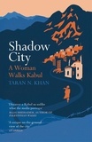 Taran Khan - Shadow City - A Woman Walks Kabul.