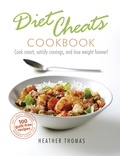 Heather Thomas - Diet Cheats Cookbook - Cook smart, satisfy cravings, and lose weight forever!.