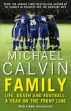 Michael Calvin - Family - Life, Death and Football: A Year on the Frontline with a Proper Club.