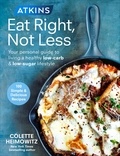 Colette Heimowitz - Atkins: Eat Right, Not Less - Your personal guide to living a healthy low-carb and low-sugar lifestyle.