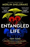 Merlin Sheldrake - Entangled Life - How Fungi Make Our Worlds, Change Our Minds and Shape Our Futures.