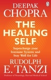 Deepak Chopra et Rudolph E. Tanzi - The Healing Self - Supercharge your immune system and stay well for life.